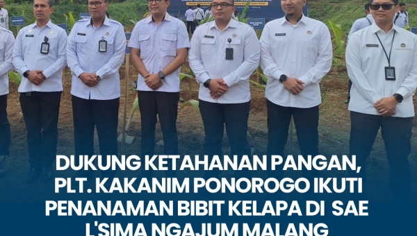 Dukung Ketahanan Pangan, Plt. Kakanim Ponorogo Ikuti Penanaman Bibit Kelapa di SAE L'SIMA Ngajum Malang